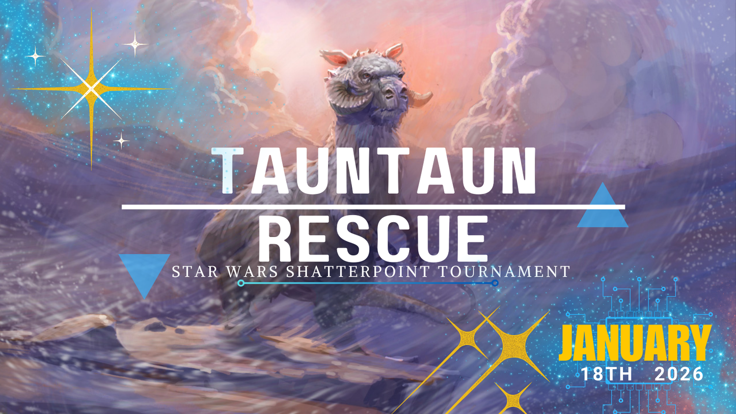 Tauntaun Rescue - Shatterpoint Tournament - January 18th